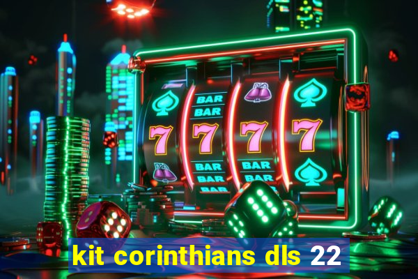 kit corinthians dls 22